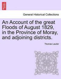 An Account of the great Floods of August 1829, in the Province of Moray, and adjoining districts.