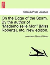 On the Edge of the Storm. by the Author of "Mademoiselle Mori" [Miss Roberts], Etc. New Edition.