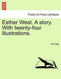 Esther West. a Story. with Twenty-Four Illustrations.