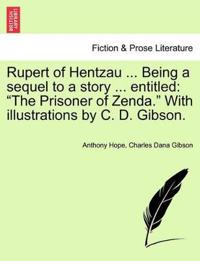 Rupert of Hentzau ... Being a Sequel to a Story ... Entitled