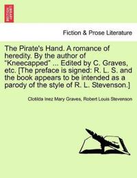 The Pirate's Hand. a Romance of Heredity. by the Author of Kneecapped ... Edited by C. Graves, Etc. [The Preface Is Signed