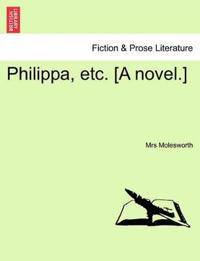 Philippa, Etc. [A Novel.]