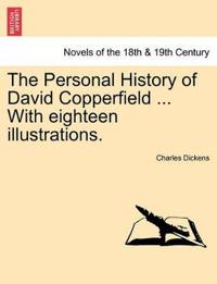 The Personal History of David Copperfield ... with Eighteen Illustrations.