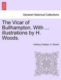 The Vicar of Bullhampton. With ... illustrations by H. Woods.