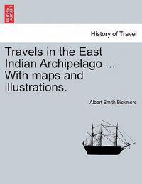 Travels in the East Indian Archipelago ... With maps and illustrations.
