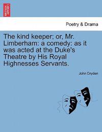 The Kind Keeper; Or, Mr. Limberham