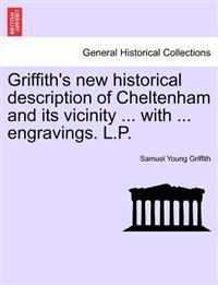 Griffith's New Historical Description of Cheltenham and Its Vicinity ... with ... Engravings. L.P.