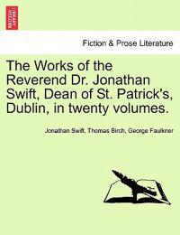 The Works of the Reverend Dr. Jonathan Swift, Dean of St. Patrick's, Dublin, in twenty volumes.