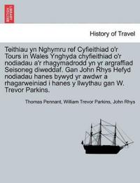 Teithiau yn Nghymru ref Cyfieithiad o'r Tours in Wales Ynghyda chyfieithiad o'r nodiadau a'r rhagymadrodd yn yr argraffiad Seisoneg diweddaf. Gan John Rhys Hefyd nodiadau hanes bywyd yr awdwr a rhagarweiniad i hanes y llwythau gan W. Trevor Parkins.
