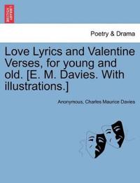 Bokomslag för "Love Lyrics and Valentine Verses, for Young and Old. [E. M. Davies. with Illustrations.]"