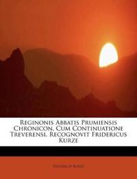 Reginonis Abbatis Prumiensis Chronicon, Cum Continuatione Treverensi. Recognovit Fridericus Kurze
