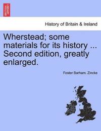Wherstead; Some Materials for Its History ... Second Edition, Greatly Enlarged.