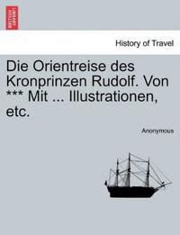 Die Orientreise Des Kronprinzen Rudolf. Von *** Mit ... Illustrationen, Etc.