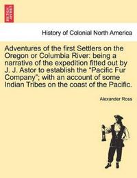 Adventures of the First Settlers on the Oregon or Columbia River