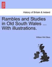 Rambles and Studies in Old South Wales ... with Illustrations.