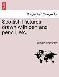 Scottish Pictures, Drawn with Pen and Pencil, Etc. New Edition, Revised.