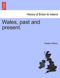Wales, Past and Present.