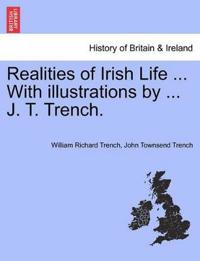 Realities of Irish Life ... with Illustrations by ... J. T. Trench.