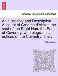 An Historical and Descriptive Account of Croome D'Abitot, the Seat of the Right Hon. the Earl of Coventry; With Biographical Notices of the Coventry Family