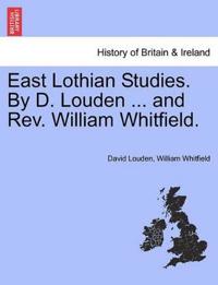 East Lothian Studies. by D. Louden ... and REV. William Whitfield.