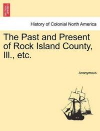 The Past and Present of Rock Island County, Ill., Etc.