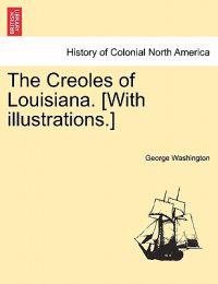 The Creoles of Louisiana. [With Illustrations.]