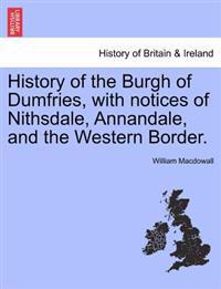 History of the Burgh of Dumfries, with Notices of Nithsdale, Annandale, and the Western Border.