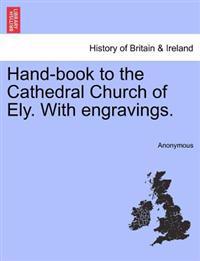 Hand-Book to the Cathedral Church of Ely. with Engravings.