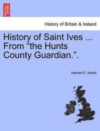 History of Saint Ives ... from the Hunts County Guardian..