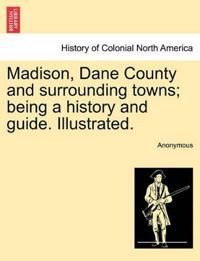 Madison, Dane County and surrounding towns; being a history and guide. Illustrated.