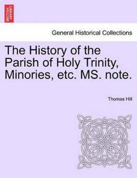 The History of the Parish of Holy Trinity, Minories, Etc. Ms. Note.