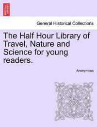 Bokomslag för "The Half Hour Library of Travel, Nature and Science for Young Readers."