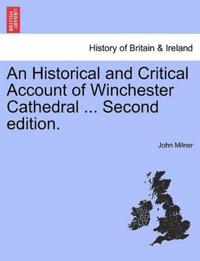 An Historical and Critical Account of Winchester Cathedral ... Second Edition.