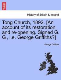 Tong Church, 1892. [an Account of Its Restoration and Re-Opening. Signed G. G., i.e. George Griffiths?]
