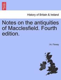 Notes on the Antiquities of Macclesfield. Fourth Edition.