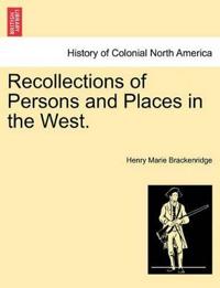 Recollections of Persons and Places in the West.