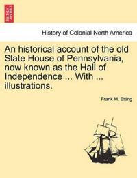 Bokomslag för "An Historical Account of the Old State House of Pennsylvania, Now Known as the Hall of Independence ... with ... Illustrations."
