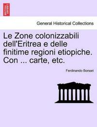 Le Zone Colonizzabili Dell'eritrea E Delle Finitime Regioni Etiopiche. Con ... Carte, Etc.