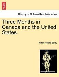 Three Months in Canada and the United States.