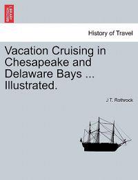 Vacation Cruising in Chesapeake and Delaware Bays ... Illustrated.