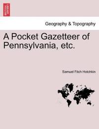 A Pocket Gazetteer of Pennsylvania, Etc.