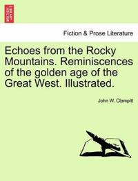 Echoes from the Rocky Mountains. Reminiscences of the golden age of the Great West. Illustrated.