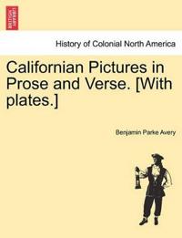 Californian Pictures in Prose and Verse. [With Plates.]