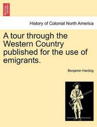 A Tour Through the Western Country Published for the Use of Emigrants.