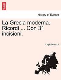 La Grecia Moderna. Ricordi ... Con 31 Incisioni.