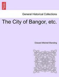 The City of Bangor, Etc.