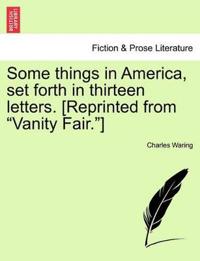 Some Things in America, Set Forth in Thirteen Letters. [Reprinted from Vanity Fair.]