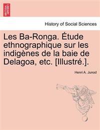 Les Ba-Ronga. Étude ethnographique sur les indigènes de la baie de Delagoa, etc. [Illustré.].