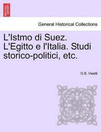 L'Istmo Di Suez. L'Egitto E L'Italia. Studi Storico-Politici, Etc.