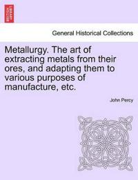Bokomslag för "Metallurgy. The art of extracting metals from their ores, and adapting them to various purposes of manufacture, etc."